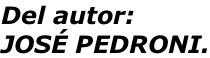 Del autor: JOSÉ PEDRONI.