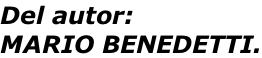 Del autor: MARIO BENEDETTI.